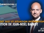 Replay La séance est ouverte ! - Budget 2027 et situation internationale : audition de Jean-Noël Barrot - 06/10/2026