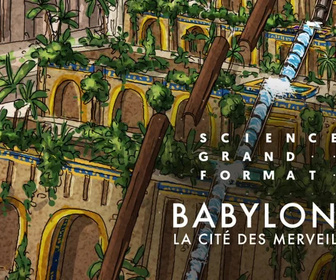 Replay Science grand format - Babylone, la cité des merveilles