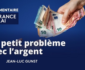 Replay La France en Vrai - Nouvelle-Aquitaine - Un petit problème avec l'argent ?