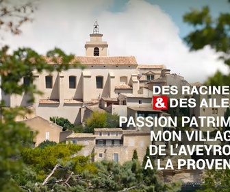 Replay Des Racines et Des Ailes - Mon village de l'Aveyron à la Provence