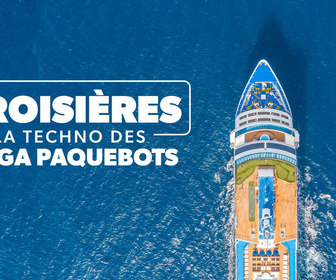 Replay Croisières : la techno des méga paquebots