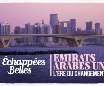 Replay Échappées belles - Émirats arabes unis, l'ère du changement