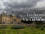Replay Les secrets du château de Vaux-le-Vicomte