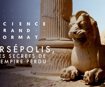 Replay Science grand format - Persépolis, les secrets de l'empire perdu