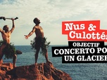 Replay Nus & culottés - Objectif Concerto pour un glacier