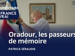 Replay La France en Vrai - Nouvelle-Aquitaine - Oradour, les passeurs de mémoire