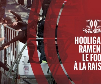 Replay Complément d'enquête - Hooligans : Ramener le foot à la raison !