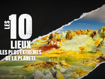 Replay Les 10 lieux les plus extrêmes de la planète
