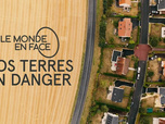 Replay Le monde en face - Nos terres en danger