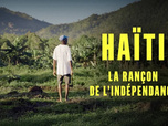 Replay Haïti, la rançon de l'indépendance