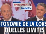 Replay Parlement Hebdo - Autonomie de la Corse : Quelles limites ?