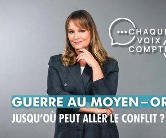 Replay Chaque voix compte - Guerre au Moyen-Orient : jusqu'où peut aller le conflit ?
