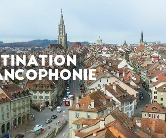 Replay Destination francophonie en Suisse (1/2)
