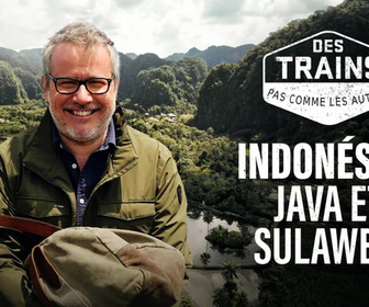Replay Des trains pas comme les autres - Indonésie : Java et Sulawesi