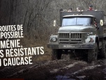 Replay Les routes de l'impossible - Arménie, les résistants du Caucase
