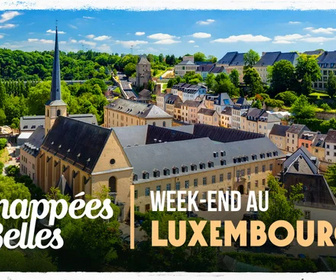 Replay Échappées belles - Week-end au Luxembourg