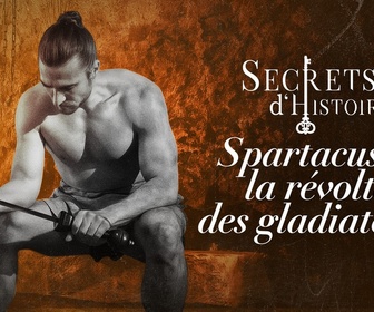 Replay Secrets d'Histoire - Spartacus et la révolte des gladiateurs