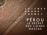 Replay Science grand format - Pérou, le secret des lignes nazcas