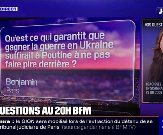 Replay 20H BFM - VOS QUESTIONS - Qu'est-ce qui garantit que gagner la guerre en Ukraine suffirait à Poutine à ne pas faire pire derrière ?