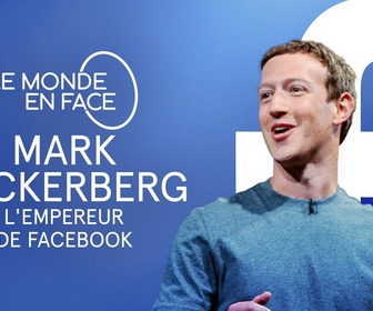 Replay Mark Zuckerberg, l'empereur de Facebook