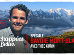 Replay Échappées belles - Spéciale Savoie Mont-Blanc avec Théo Curin