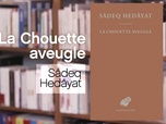 Replay La p'tite librairie - La chouette aveugle - Sâdeq Hedâyat