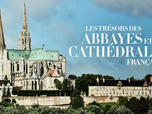 Replay Les trésors des abbayes et des cathédrales françaises