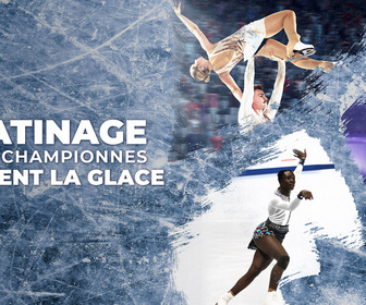 Replay Patinage : les championnes brisent la glace