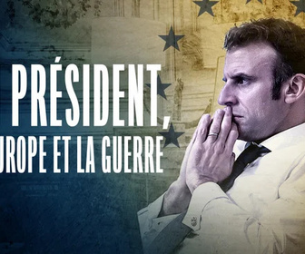 Replay Un Président, l'Europe et la guerre