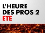 Replay L'Heure des Pros 2 Été (Émission du 26/07/2024)