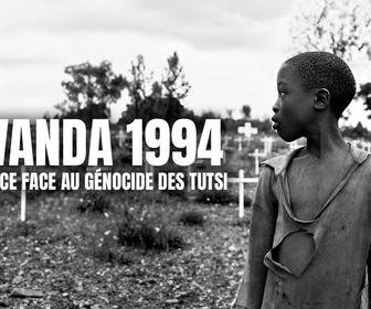 Replay Rwanda 1994, la France face au génocide des Tutsi