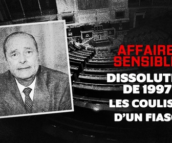 Replay Affaires sensibles - Dissolution de 1997 : les coulisses d'un fiasco