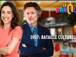 Replay Le banquet - 2027 : bataille culturelle ?
