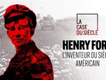 Replay La case du siècle - Henry Ford, l'inventeur du siècle américain