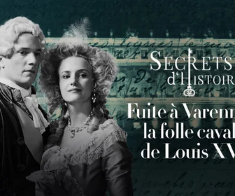 Replay Secrets d'Histoire - Fuite à Varennes : la folle cavale de Louis XVI...