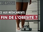 Replay État de santé - Grâce aux médicaments, la fin de l'obésité ?