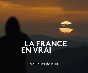 Replay La France en vrai - Veilleurs de nuit