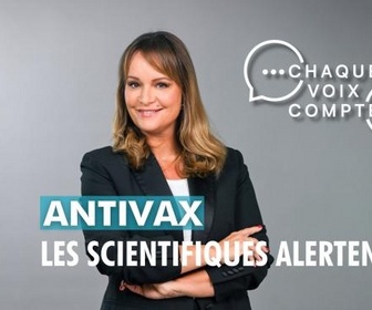 Replay Chaque voix compte - Antivax : les scientifiques alertent