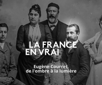 Replay La France en Vrai - Nouvelle-Aquitaine - Eugene Courret, de l'ombre à la lumière