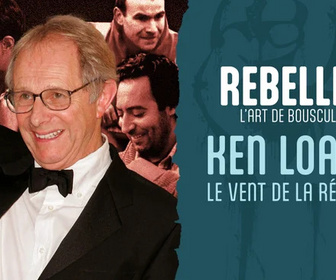 Replay Rebelles, l'art de bousculer - Ken Loach, le vent de la révolte