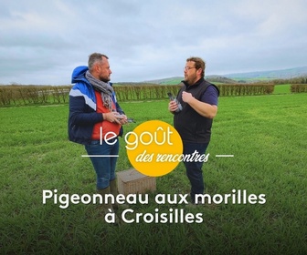 Replay Le goût des rencontres normandes - Pigeonneau aux morilles à Croisilles