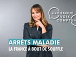 Replay Chaque voix compte - Arrêts maladie : la France à bout de souffle
