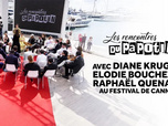 Replay Les rencontres du Papotin - Diane Kruger, Elodie Bouchez et Raphaël Quenard au Festival de Cannes