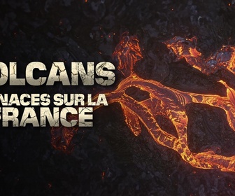 Replay Volcans : menaces sur la France