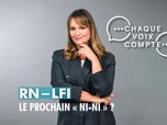Replay Chaque voix compte - RN-LFI : le prochain ni-ni ?