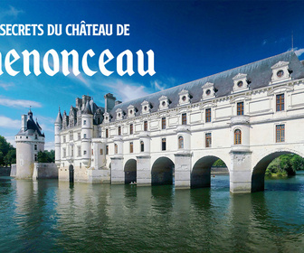 Replay Les secrets du château de Chenonceau