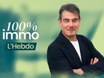 Replay 100% immo, l'hebdo - Émission 6