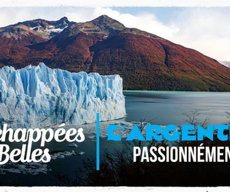 Replay Échappées belles - L'Argentine, passionnément !