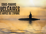 Replay Sous-marins nucléaires : les armes de l'ombre