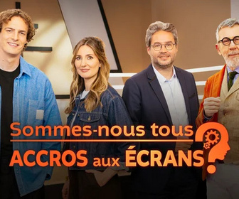 Replay Sommes-nous tous accros aux écrans ?